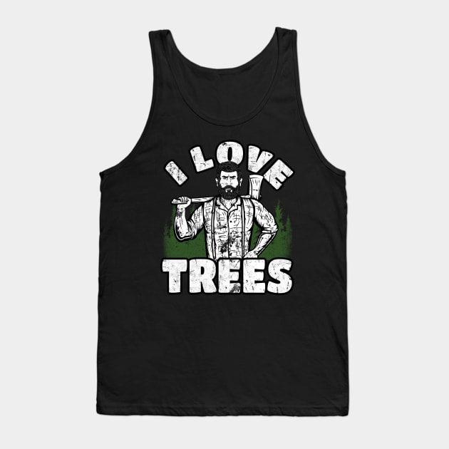 I Love Trees funny Lumberjack Tank Top by Foxxy Merch